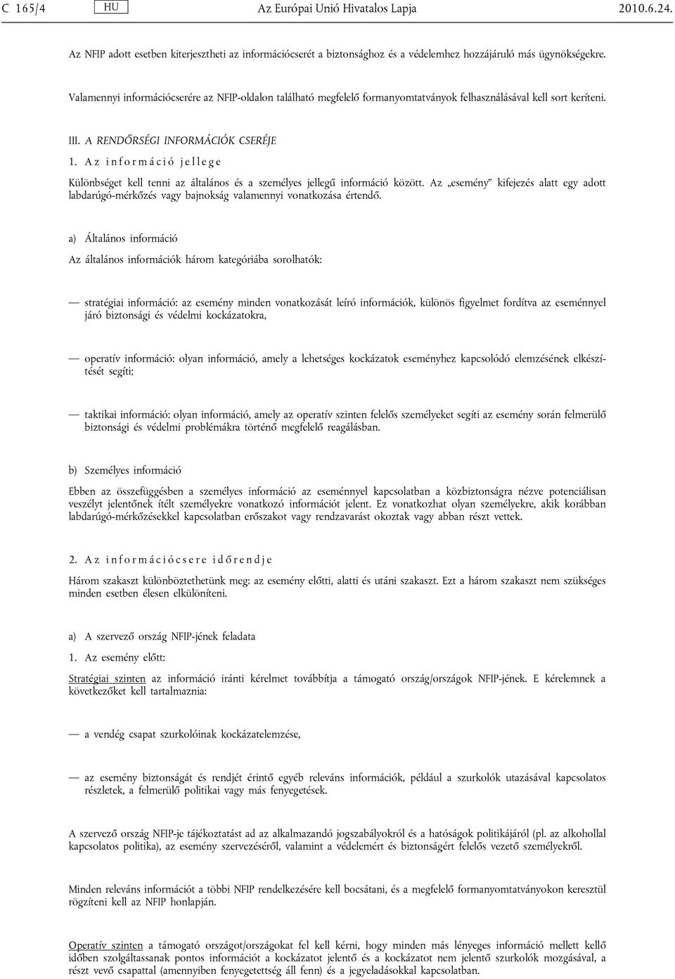 A z i n f o r m á c i ó j e l l e g e Különbséget kell tenni az általános és a személyes jellegű információ között.