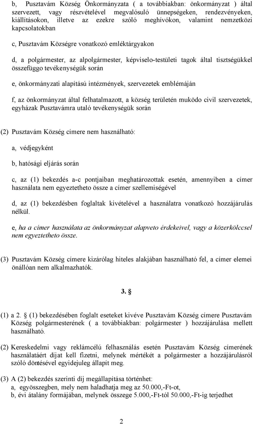 önkormányzati alapítású intézmények, szervezetek emblémáján f, az önkormányzat által felhatalmazott, a község területén muködo civil szervezetek, egyházak Pusztavámra utaló tevékenységük során (2)