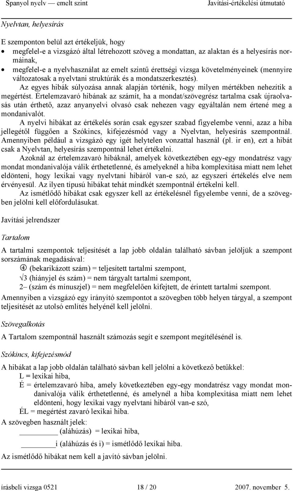 Az egyes hibák súlyozása annak alapján történik, hogy milyen mértékben nehezítik a megértést.