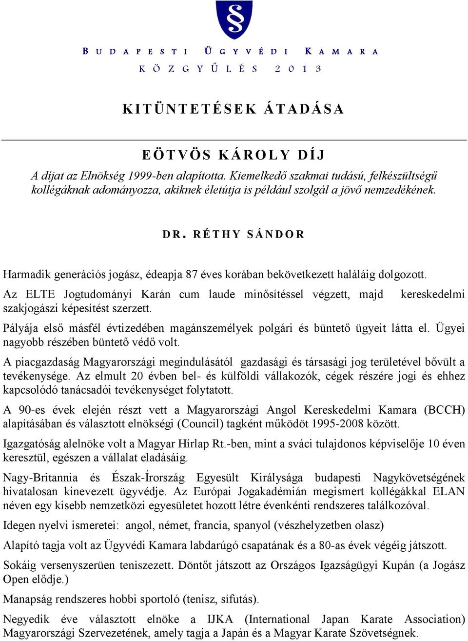 Ügyei nagyobb részében büntető védő volt. A piacgazdaság Magyarországi megindulásától gazdasági és társasági jog területével bővült a tevékenysége.
