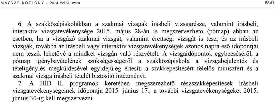 vizsgatevékenységek azonos napra es id pontjai nem teszik lehet vé a mindkét vizsgán való részvételt.