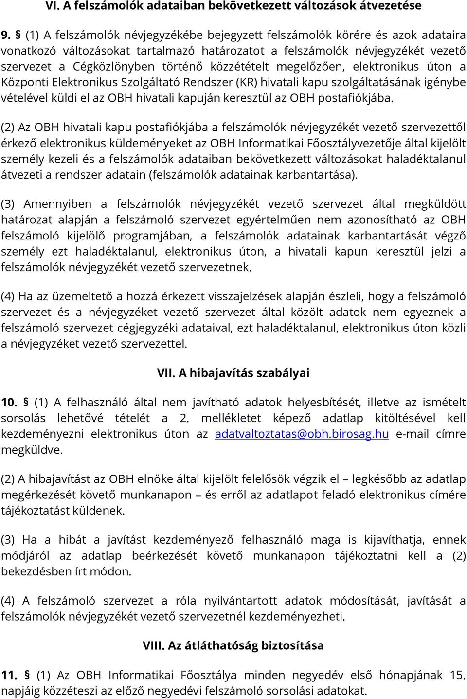 közzétételt megelőzően, elektronikus úton a Központi Elektronikus Szolgáltató Rendszer (KR) hivatali kapu szolgáltatásának igénybe vételével küldi el az OBH hivatali kapuján keresztül az OBH