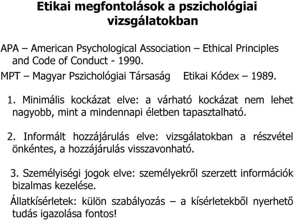 89. 1. Minimális kockázat elve: a várható kockázat nem lehet nagyobb, mint a mindennapi életben tapasztalható. 2.