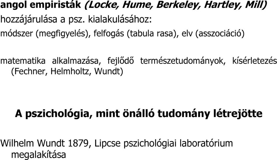 alkalmazása, fejlıdı természetudományok, kísérletezés (Fechner, Helmholtz, Wundt) A