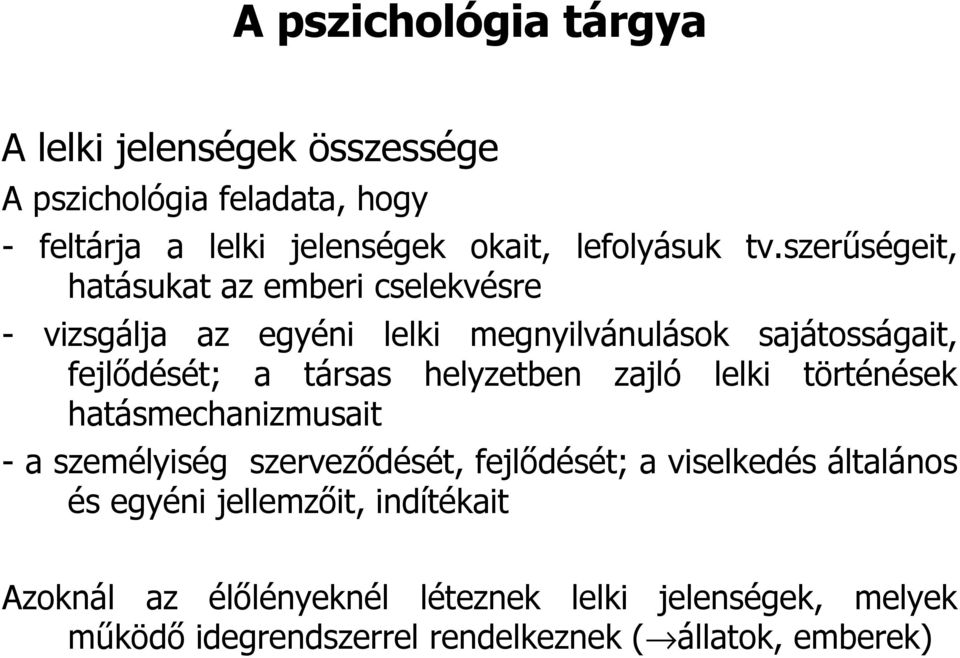 helyzetben zajló lelki történések hatásmechanizmusait - a személyiség szervezıdését, fejlıdését; a viselkedés általános és egyéni