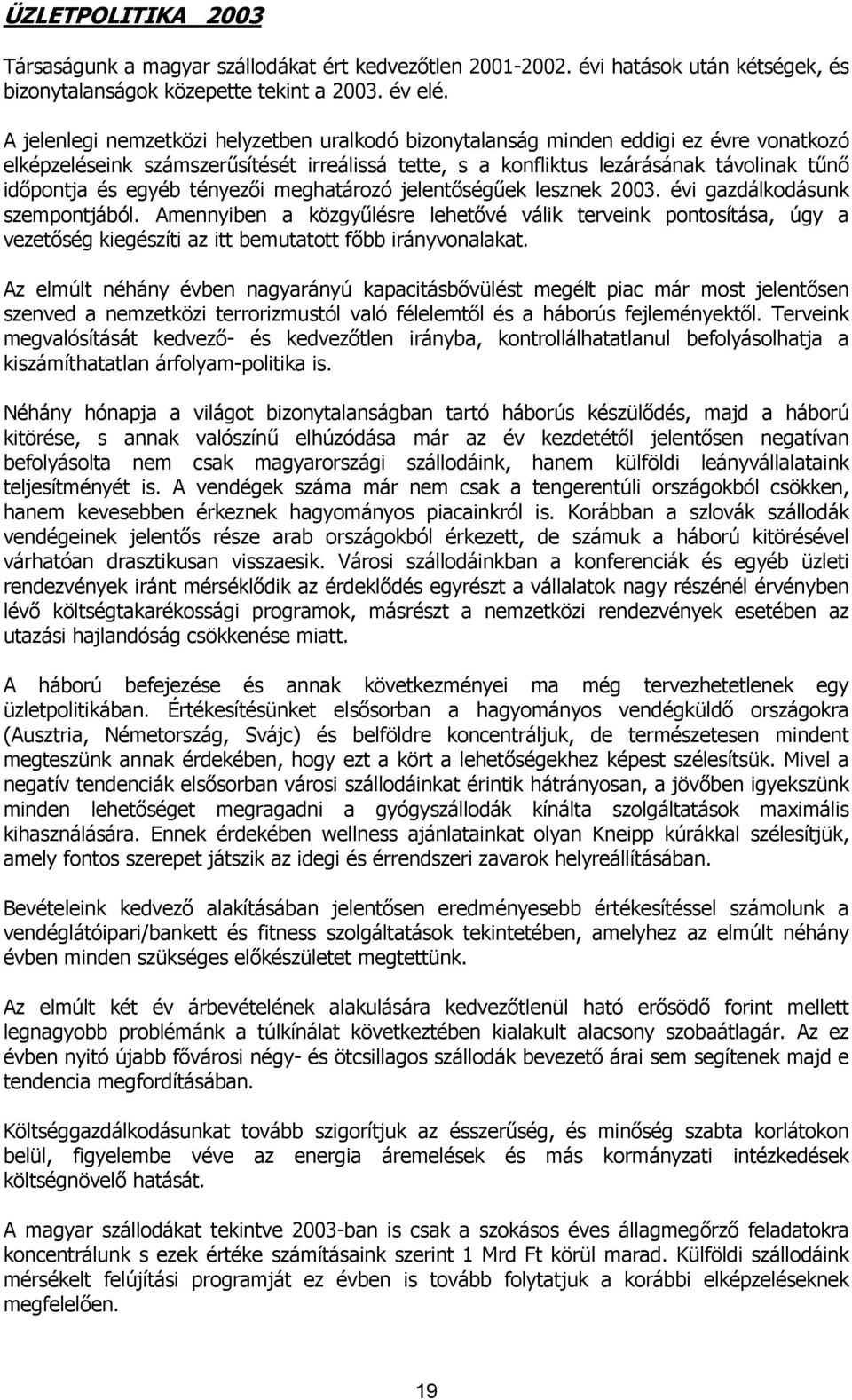 egyéb tényezői meghatározó jelentőségűek lesznek 2003. évi gazdálkodásunk szempontjából.
