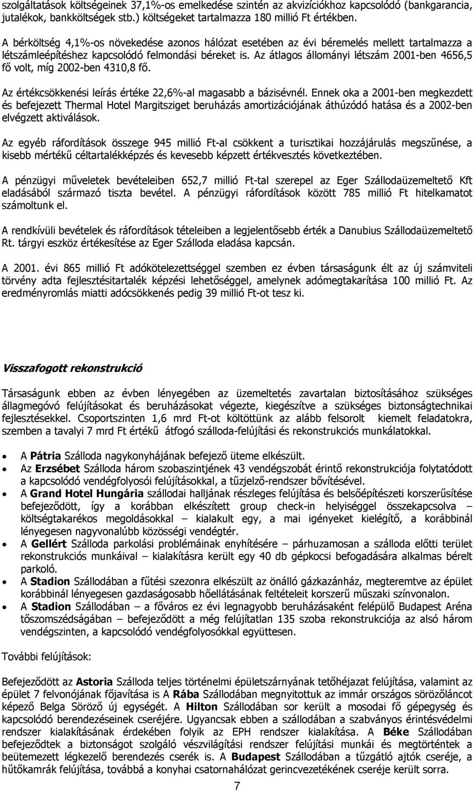 Az átlagos állományi létszám 2001-ben 4656,5 fő volt, míg 2002-ben 4310,8 fő. Az értékcsökkenési leírás értéke 22,6%-al magasabb a bázisévnél.