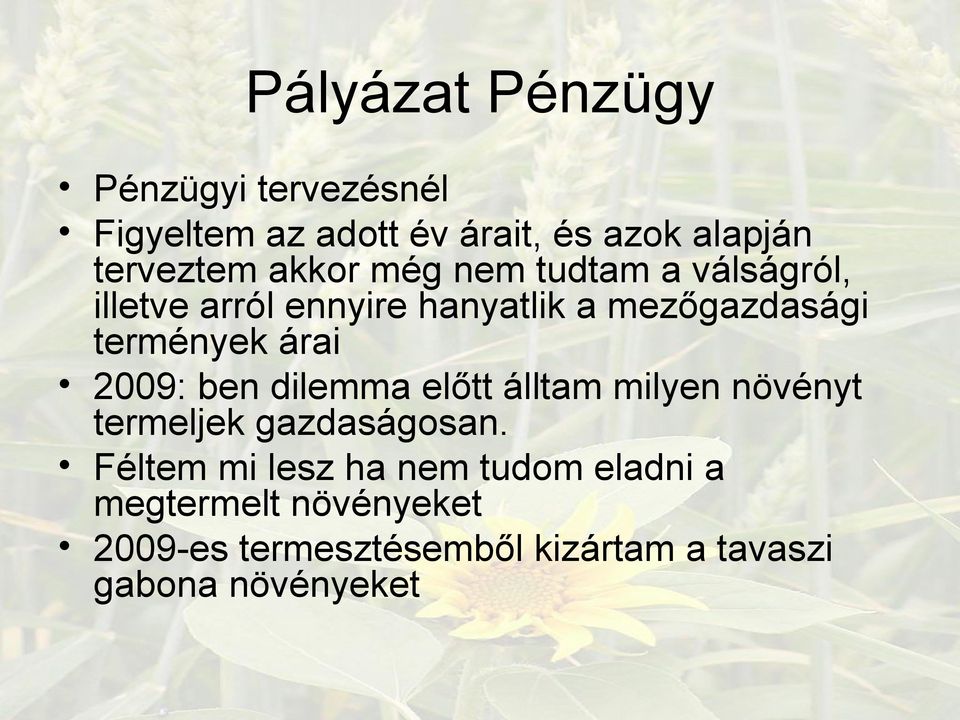 árai 2009: ben dilemma előtt álltam milyen növényt termeljek gazdaságosan.