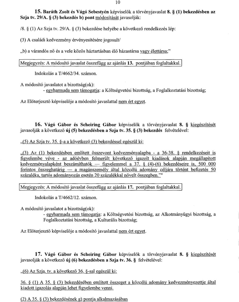 (3) bekezdése helyébe a következ ő rendelkezés lép : (3) A családi kedvezmény érvényesítésére jogosult/ b) a várandós nő és a vele közös háztartásban élő házastársa vagy élettársa; Megjegyzés: A