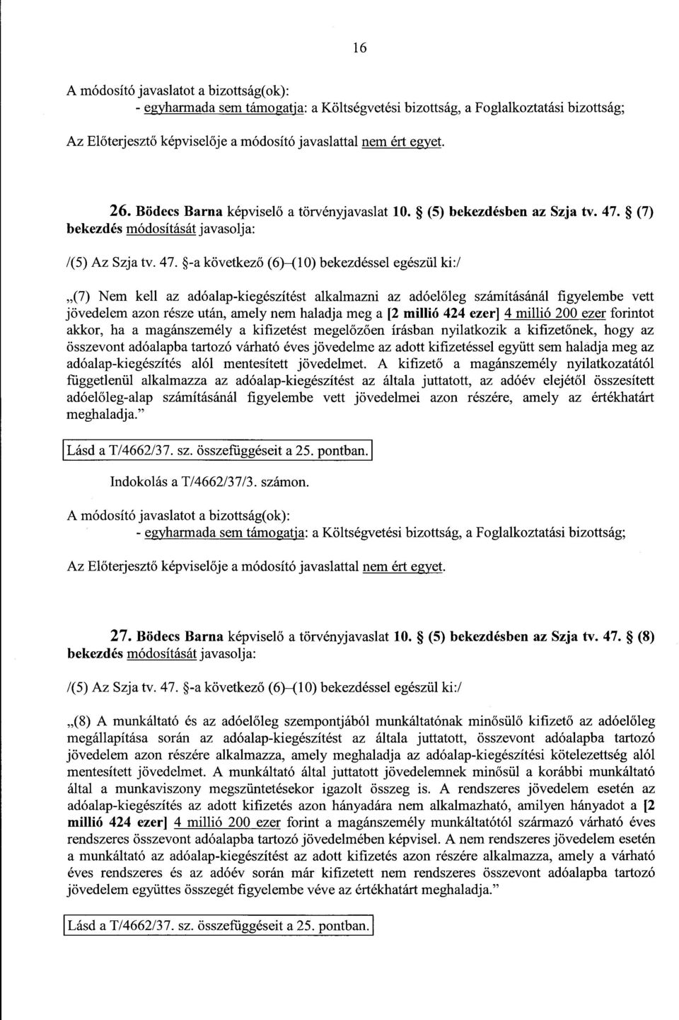 (7 ) bekezdés módosítását javasolja : /(5) Az Szja tv. 47.