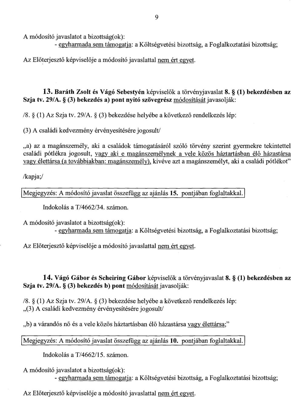 (3) bekezdés a) pont nyitó szövegrész módosítását javasolják : /8. (1) Az Szja tv. 29/A.