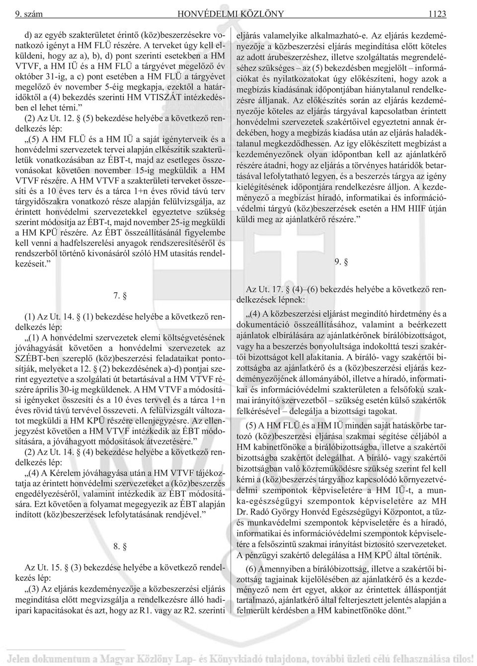 november 5-éig megkapja, ezektõl a határidõktõl a (4) bekezdés szerinti HM VTISZÁT intézkedésben el lehet térni. (2) Az Ut. 12.