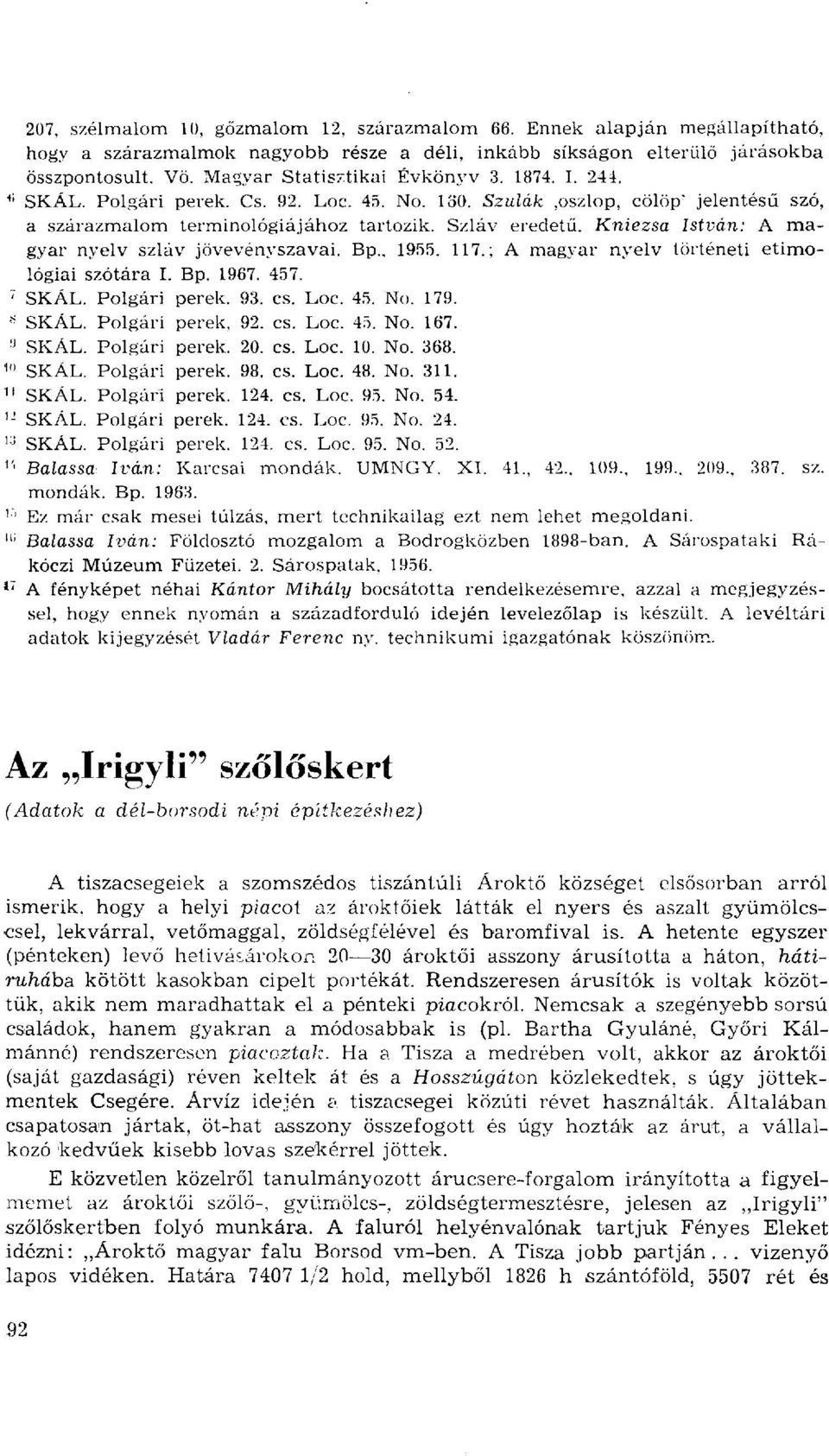 Kniezsa István: A magyar nyelv szláv jövevényszavai. Bp., 955. 7.; A magyar nyelv történeti etimológiai szótára I. Bp. 967. 457. 7 SKÁL. Polgári perek. 93. cs. Loc. 45. No. 79. 8 SKÁL.