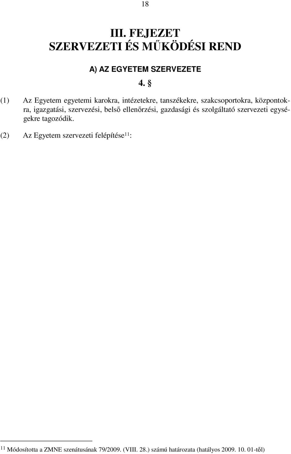 szervezési, belső ellenőrzési, gazdasági és szolgáltató szervezeti egységekre tagozódik.