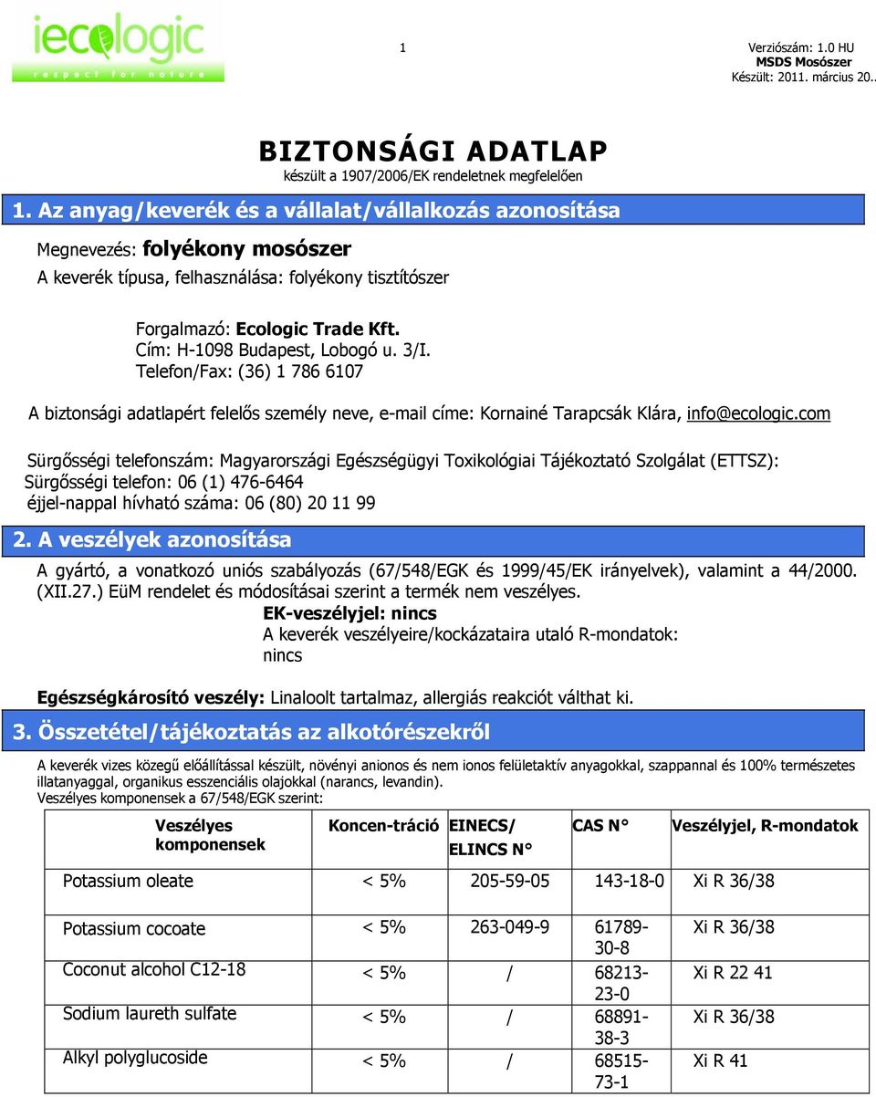 Cím: H-1098 Budapest, Lobogó u. 3/I. Telefon/Fax: (36) 1 786 6107 A biztonsági adatlapért felelős személy neve, e-mail címe: Kornainé Tarapcsák Klára, info@ecologic.