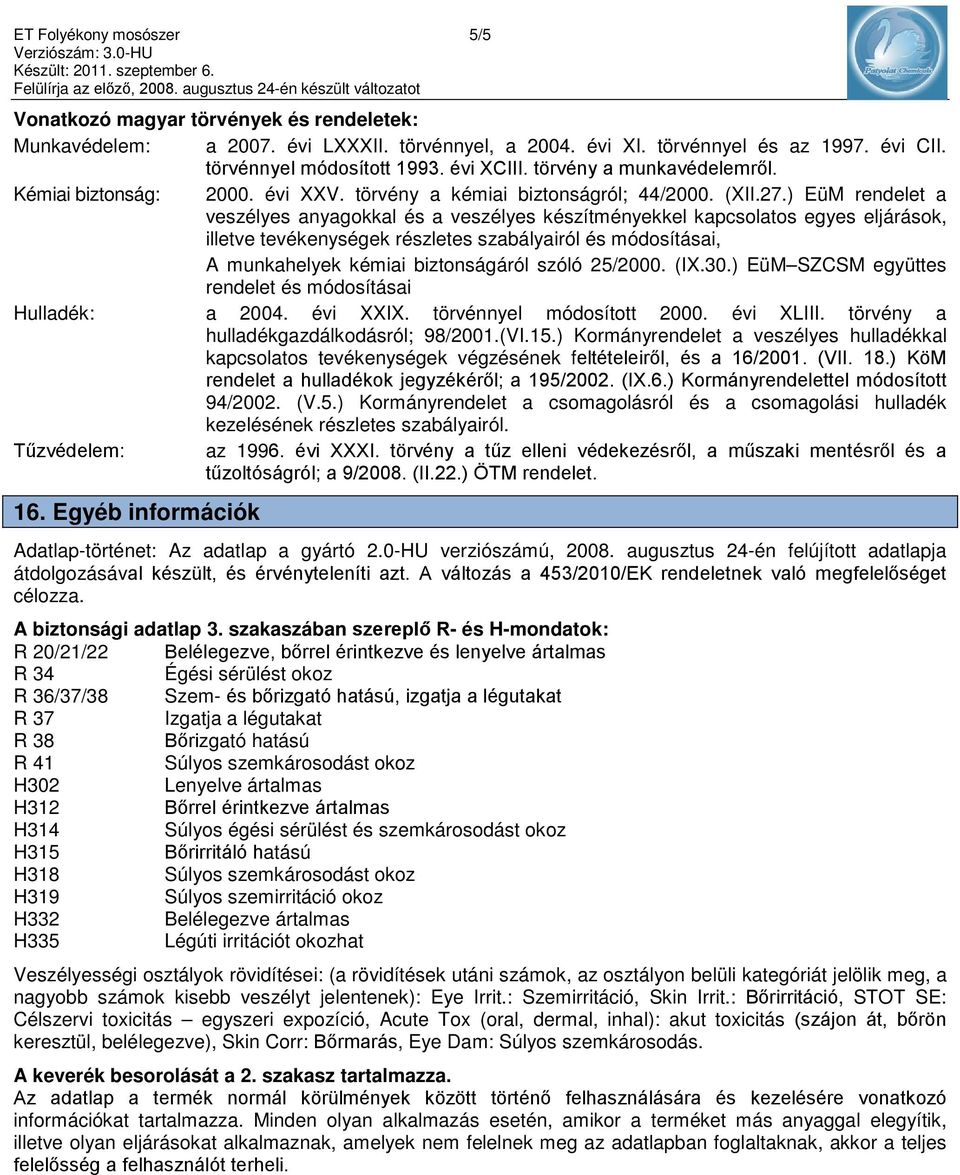 ) EüM rendelet a veszélyes anyagokkal és a veszélyes készítményekkel kapcsolatos egyes eljárások, illetve tevékenységek részletes szabályairól és módosításai, A munkahelyek kémiai biztonságáról szóló