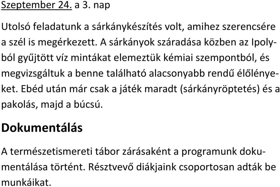 található alacsonyabb rendű élőlényeket. Ebéd után már csak a játék maradt (sárkányröptetés) és a pakolás, majd a búcsú.