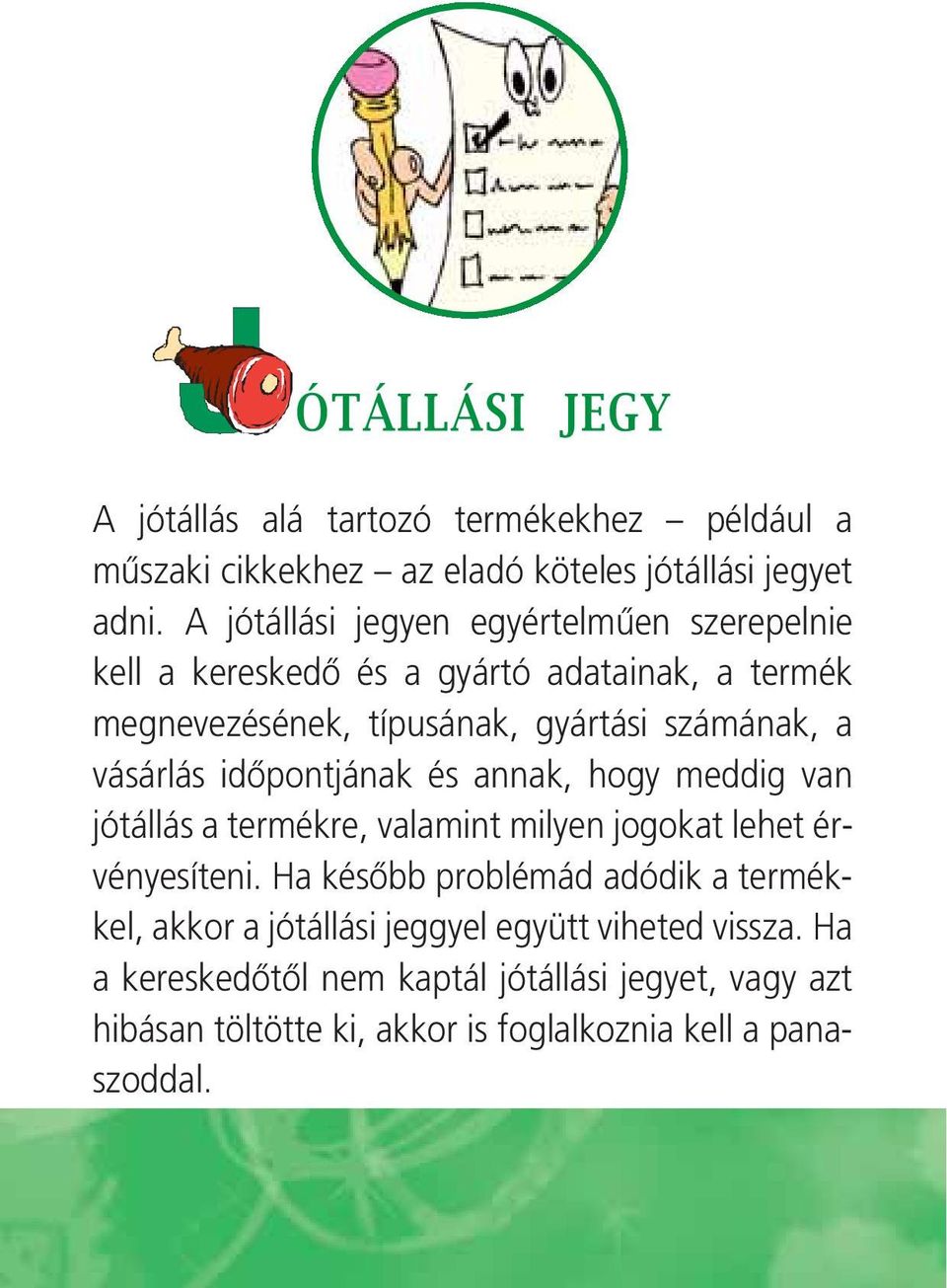 vásárlás idôpontjának és annak, hogy meddig van jótállás a termékre, valamint milyen jogokat lehet érvényesíteni.