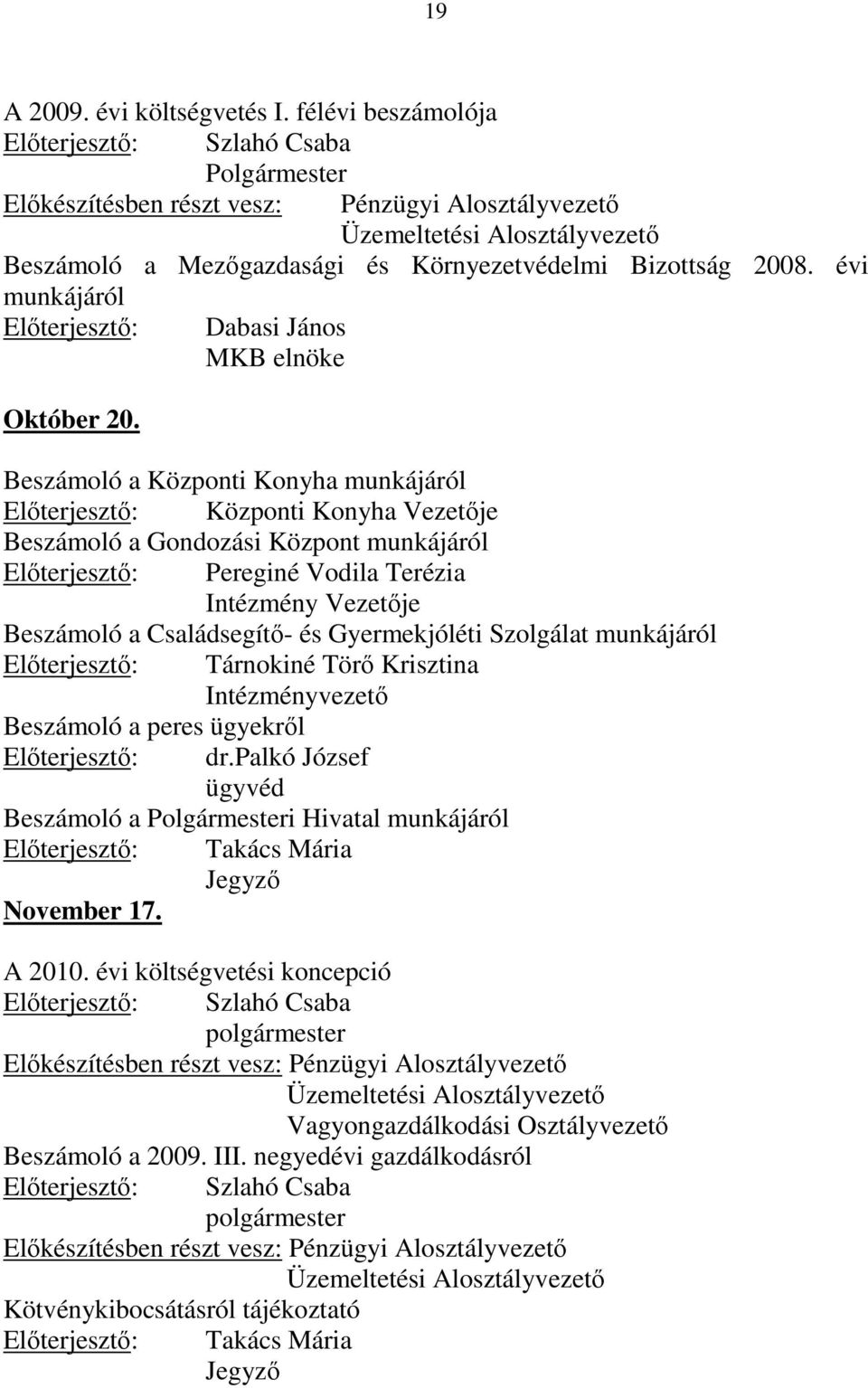 Beszámoló a Központi Konyha munkájáról Elıterjesztı: Központi Konyha Vezetıje Beszámoló a Gondozási Központ munkájáról Elıterjesztı: Pereginé Vodila Terézia Intézmény Vezetıje Beszámoló a