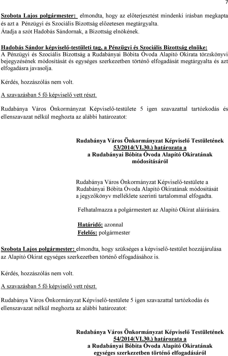 egységes szerkezetben történő elfogadását megtárgyalta és azt elfogadásra javasolja. 7 53/2014(VI.30.