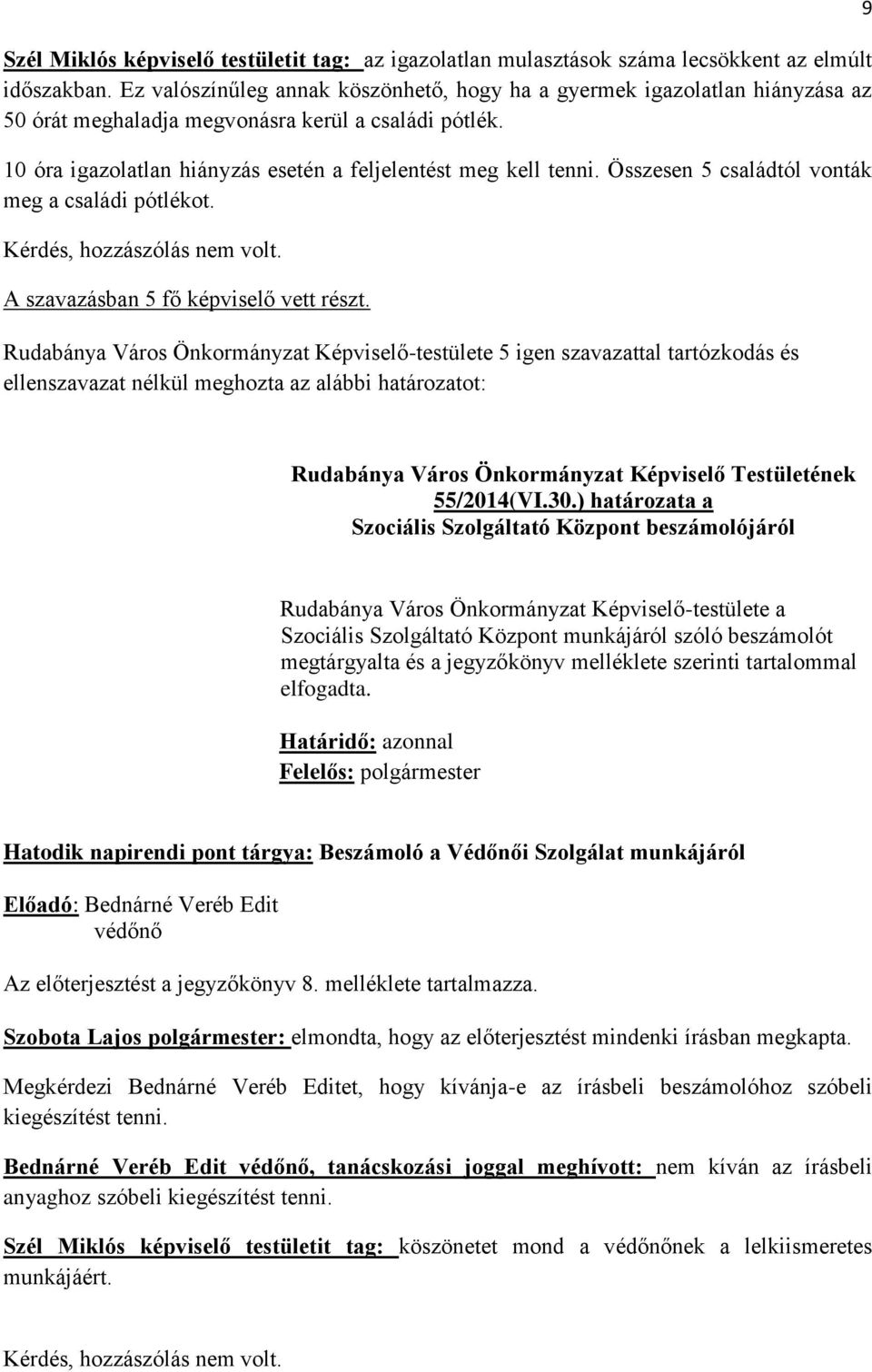 Összesen 5 családtól vonták meg a családi pótlékot. 9 55/2014(VI.30.