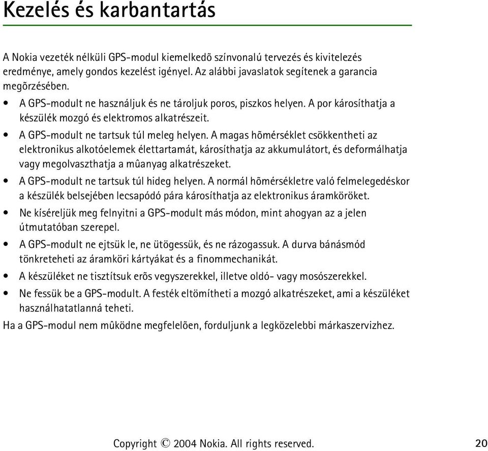 A GPS-modult ne tartsuk túl meleg helyen.