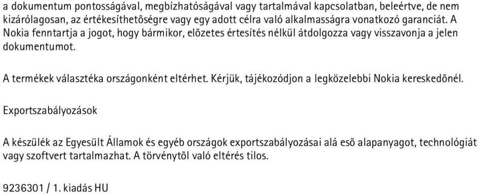 A Nokia fenntartja a jogot, hogy bármikor, elõzetes értesítés nélkül átdolgozza vagy visszavonja a jelen dokumentumot.