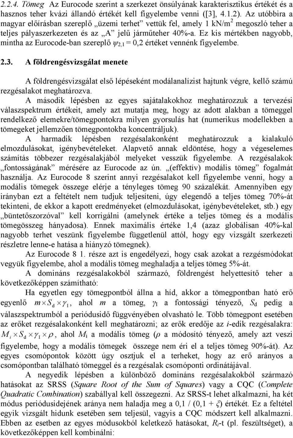 Ez kis mértékben nagyobb, mintha az Eurocode-ban szereplő ψ 2,1 = 0,2 értéket vennénk figyelembe. 2.3.