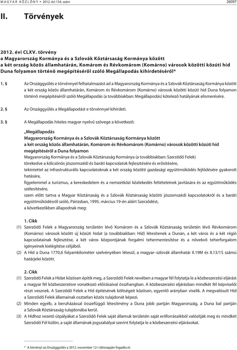 megépítésérõl szóló Megállapodás kihirdetésérõl* 1.