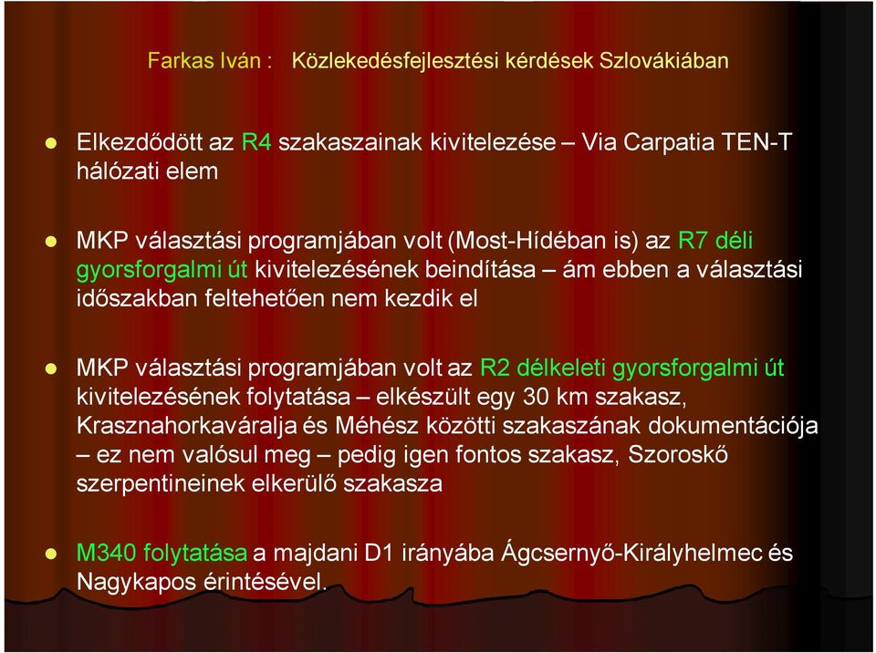 délkeleti gyorsforgalmi út kivitelezésének folytatása elkészült egy 30 km szakasz, Krasznahorkaváralja és Méhész közötti szakaszának dokumentációja ez