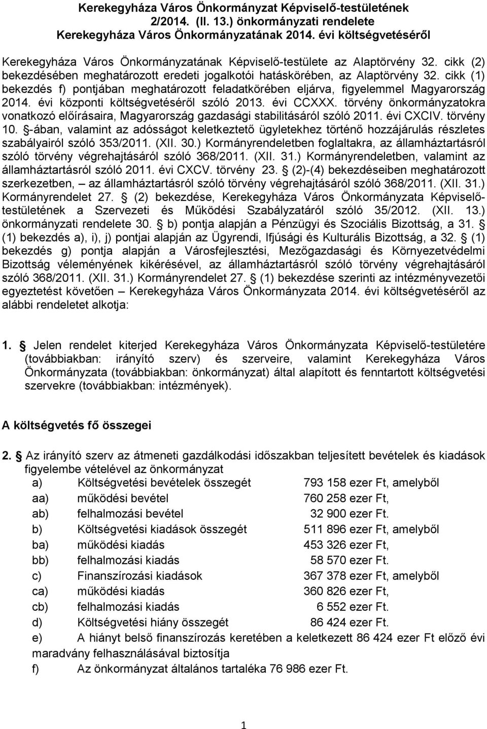 cikk (1) bekezdés f) pontjában meghatározott feladatkörében eljárva, figyelemmel Magyarország 2014. évi központi költségvetéséről szóló 2013. évi CCXXX.