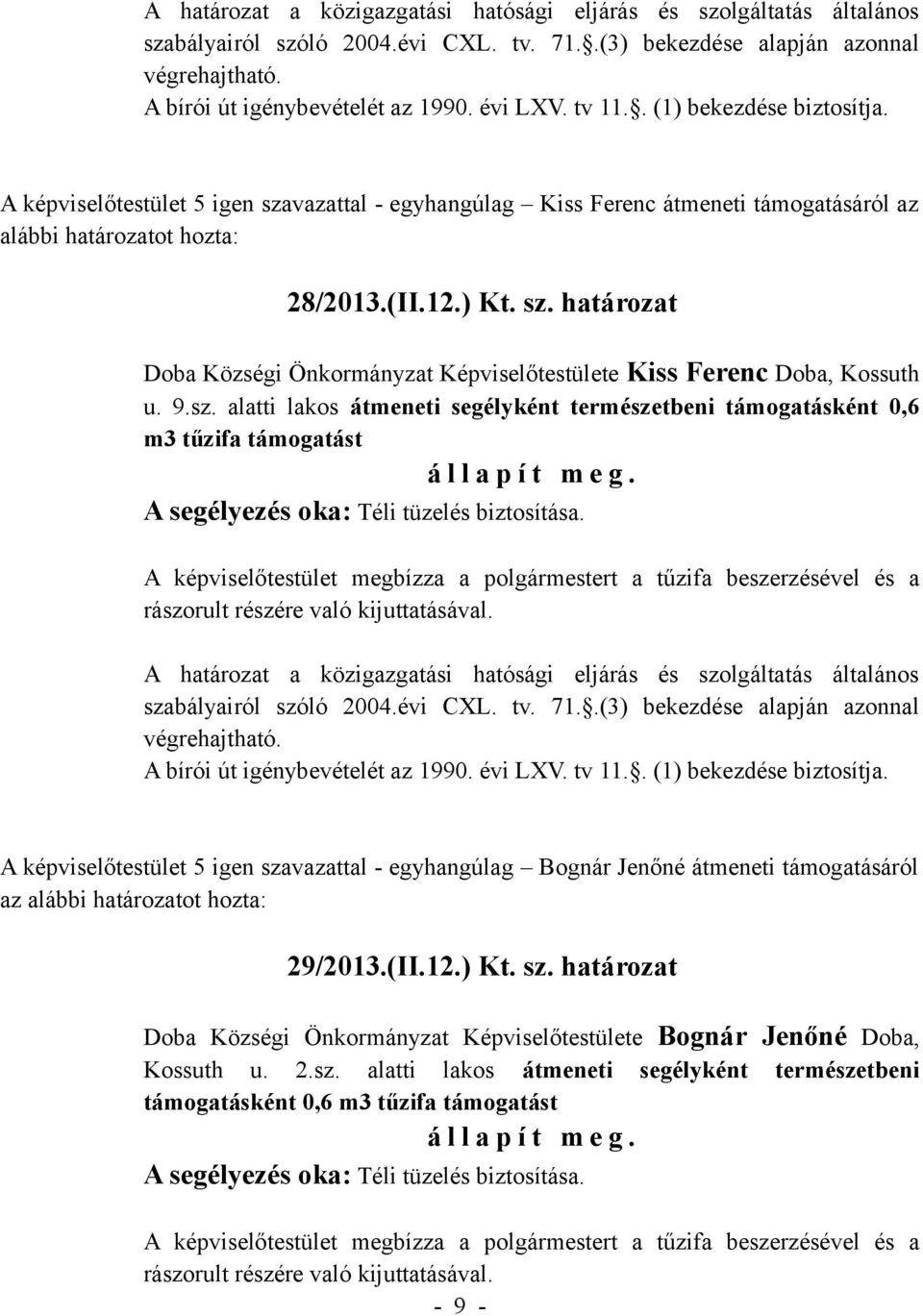 Jenőné átmeneti támogatásáról az alábbi határozatot hozta: 29/2013.(II.12.) Kt. sz.