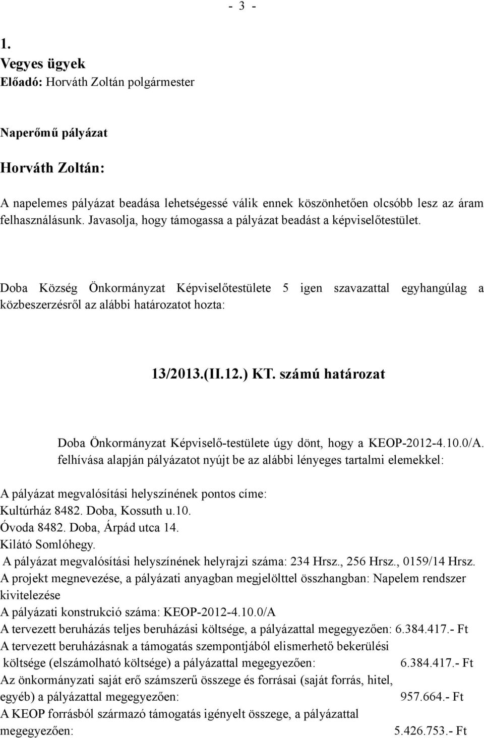 12.) KT. számú határozat Doba Önkormányzat Képviselő-testülete úgy dönt, hogy a KEOP-2012-4.10.0/A.