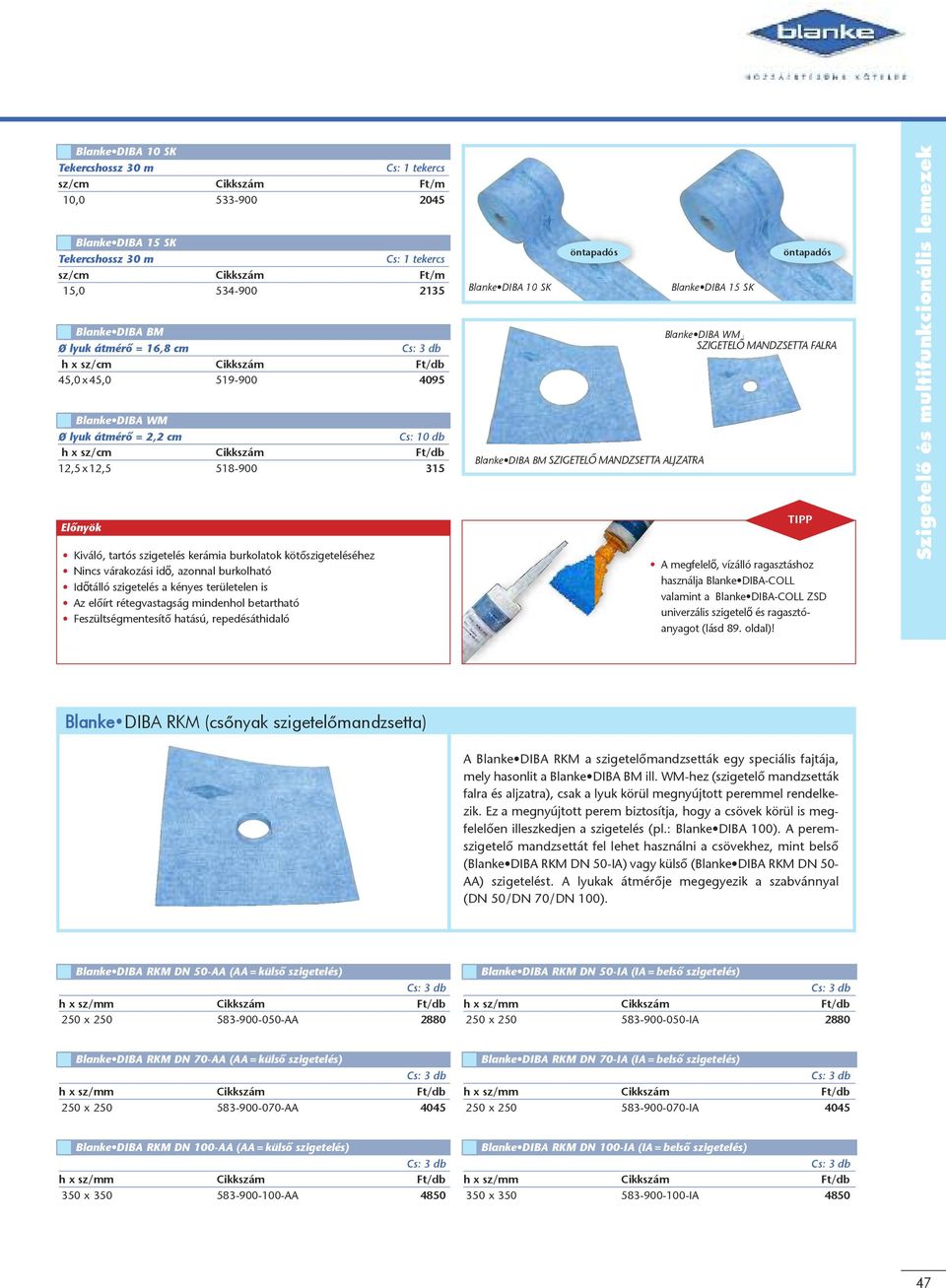 mindenhol betartható Feszültségmentesítô hatású, repedésáthidaló Blanke DIBA 10 SK selbstklebend öntapadós Blanke DIBA Bm SzIgETELÔ (BODENmANSCHETTE) mandzsetta ALJzATRA Blanke DIBA 15 SK