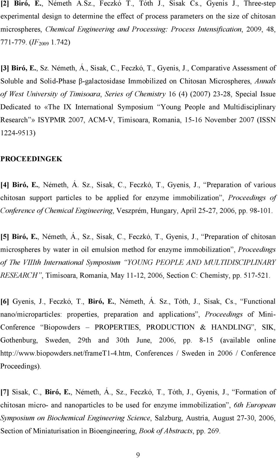 (IF 2009 1.742) [3] Biró, E., Sz. Németh, Á., Sisak, C., Feczkó, T., Gyenis, J.