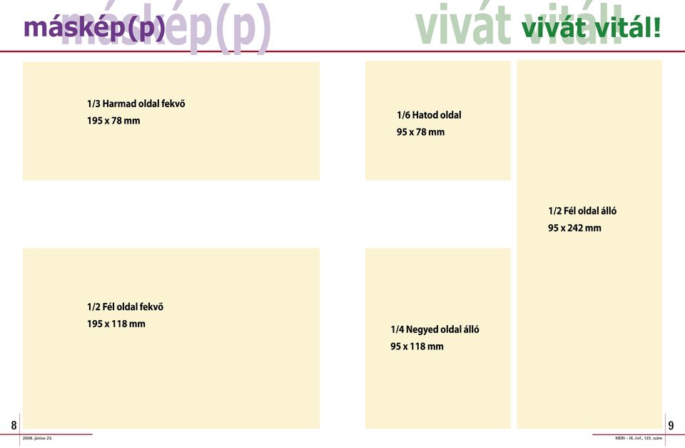 1/3 Harmad oldal fekvő 195 x 78 mm 1/6 Hatod oldal 95 x 78