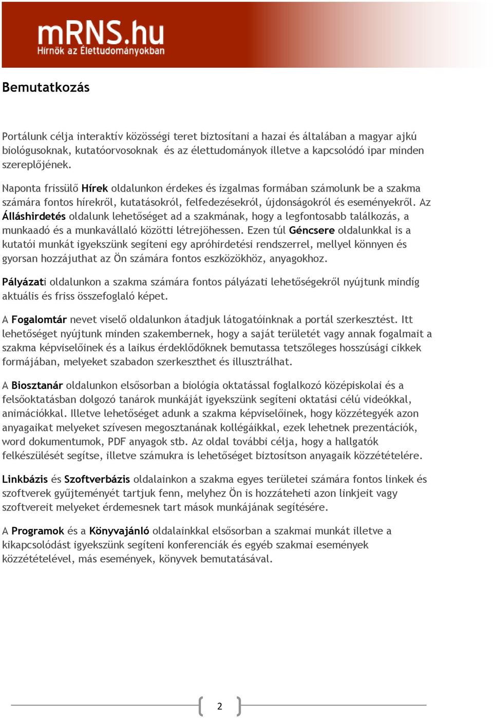 Az Álláshirdetés oldalunk lehetőséget ad a szakmának, hogy a legfontosabb találkozás, a munkaadó és a munkavállaló közötti létrejöhessen.