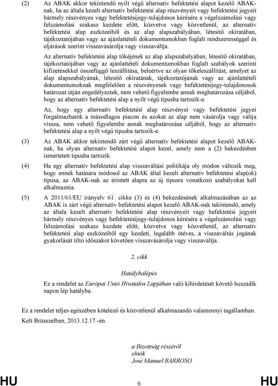 létesítő okiratában, tájékoztatójában vagy az ajánlattételi dokumentumokban foglalt rendszerességgel és eljárások szerint visszavásárolja vagy visszaváltja.