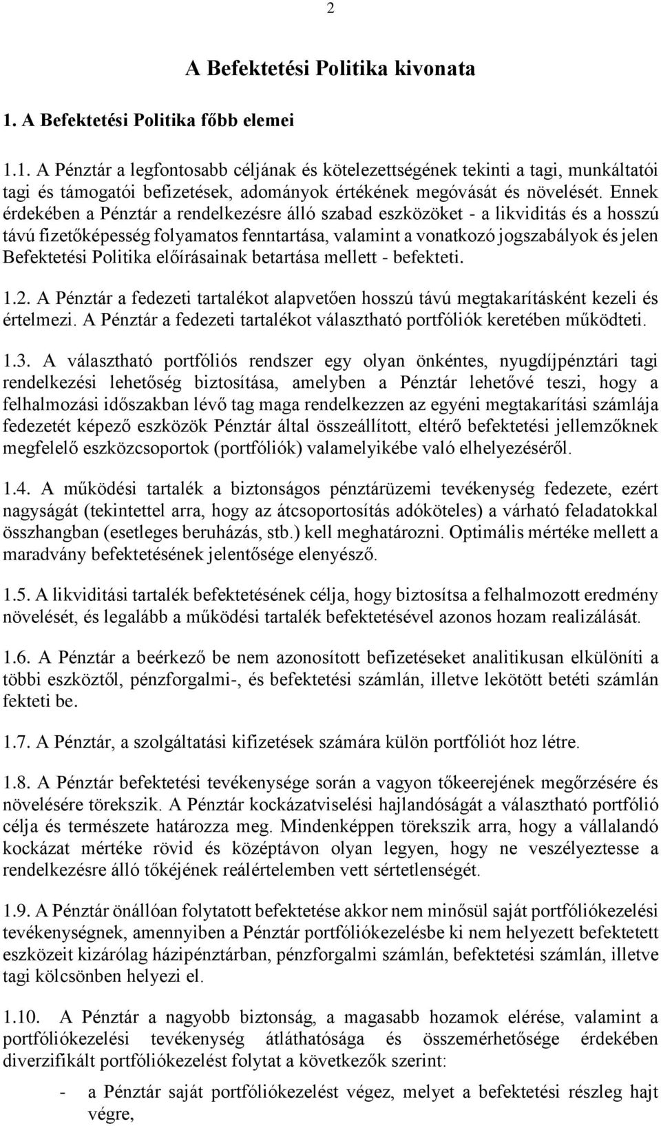 előírásainak betartása mellett - befekteti. 1.2. A Pénztár a fedezeti tartalékot alapvetően hosszú távú megtakarításként kezeli és értelmezi.