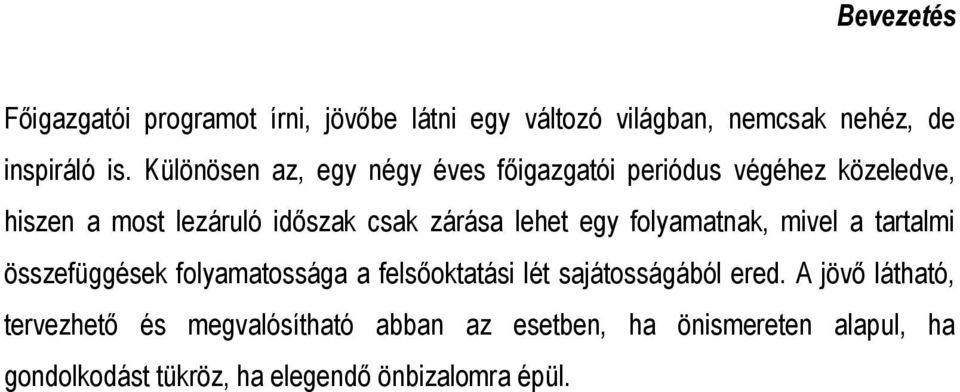 egy folyamatnak, mivel a tartalmi összefüggések folyamatossága a felsőoktatási lét sajátosságából ered.