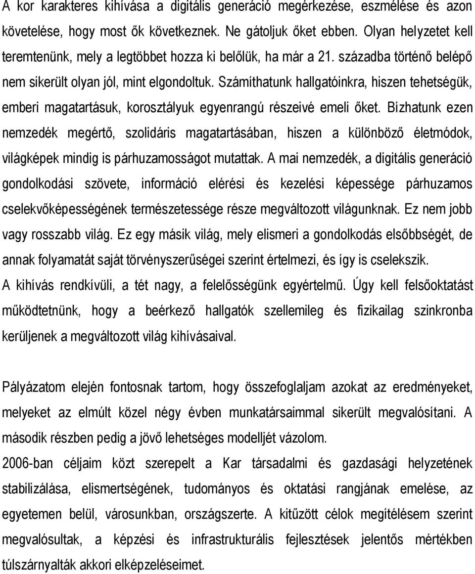 Számíthatunk hallgatóinkra, hiszen tehetségük, emberi magatartásuk, korosztályuk egyenrangú részeivé emeli őket.