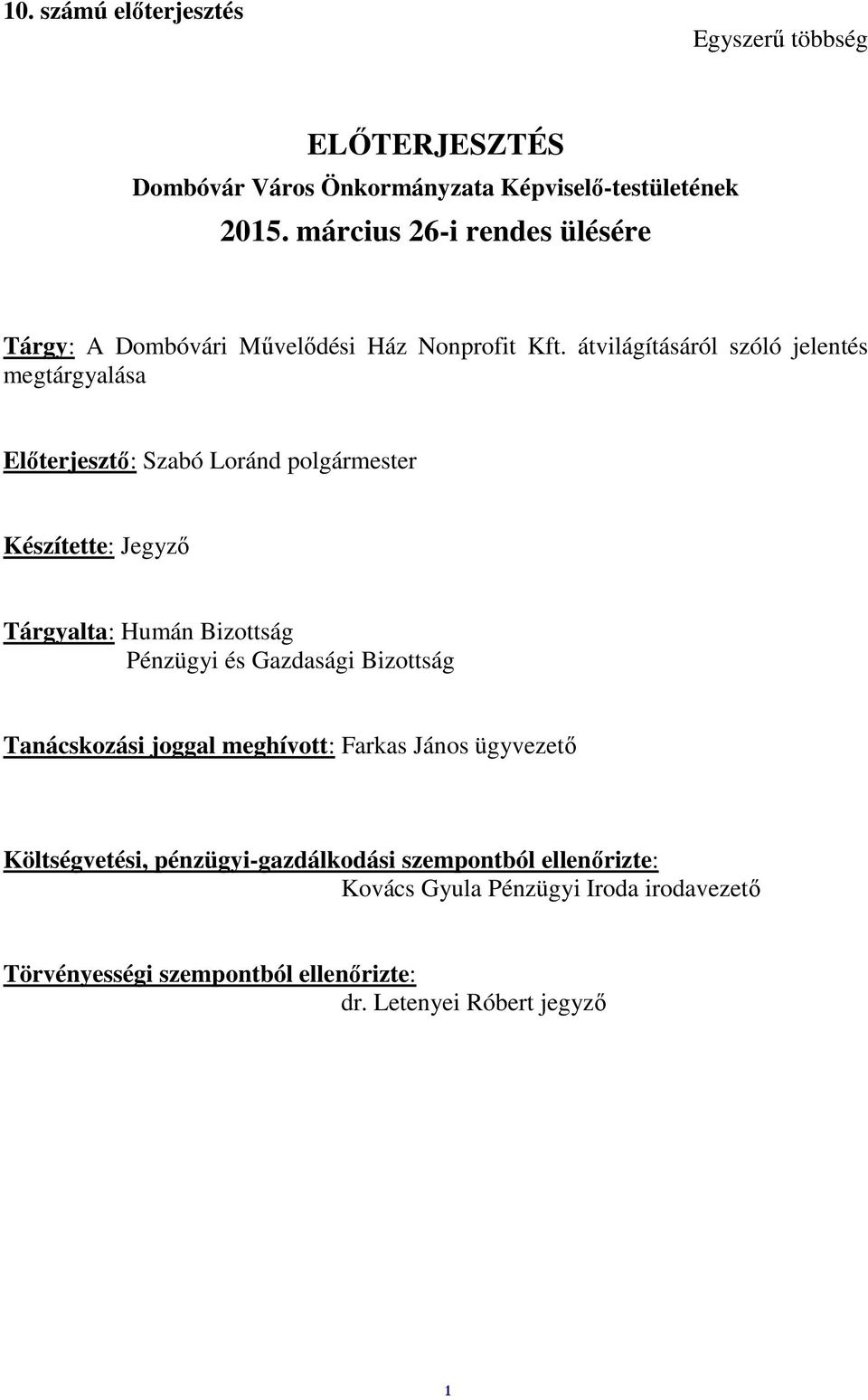 átvilágításáról szóló jelentés megtárgyalása Előterjesztő: Szabó Loránd polgármester Készítette: Jegyző Tárgyalta: Humán Bizottság Pénzügyi és