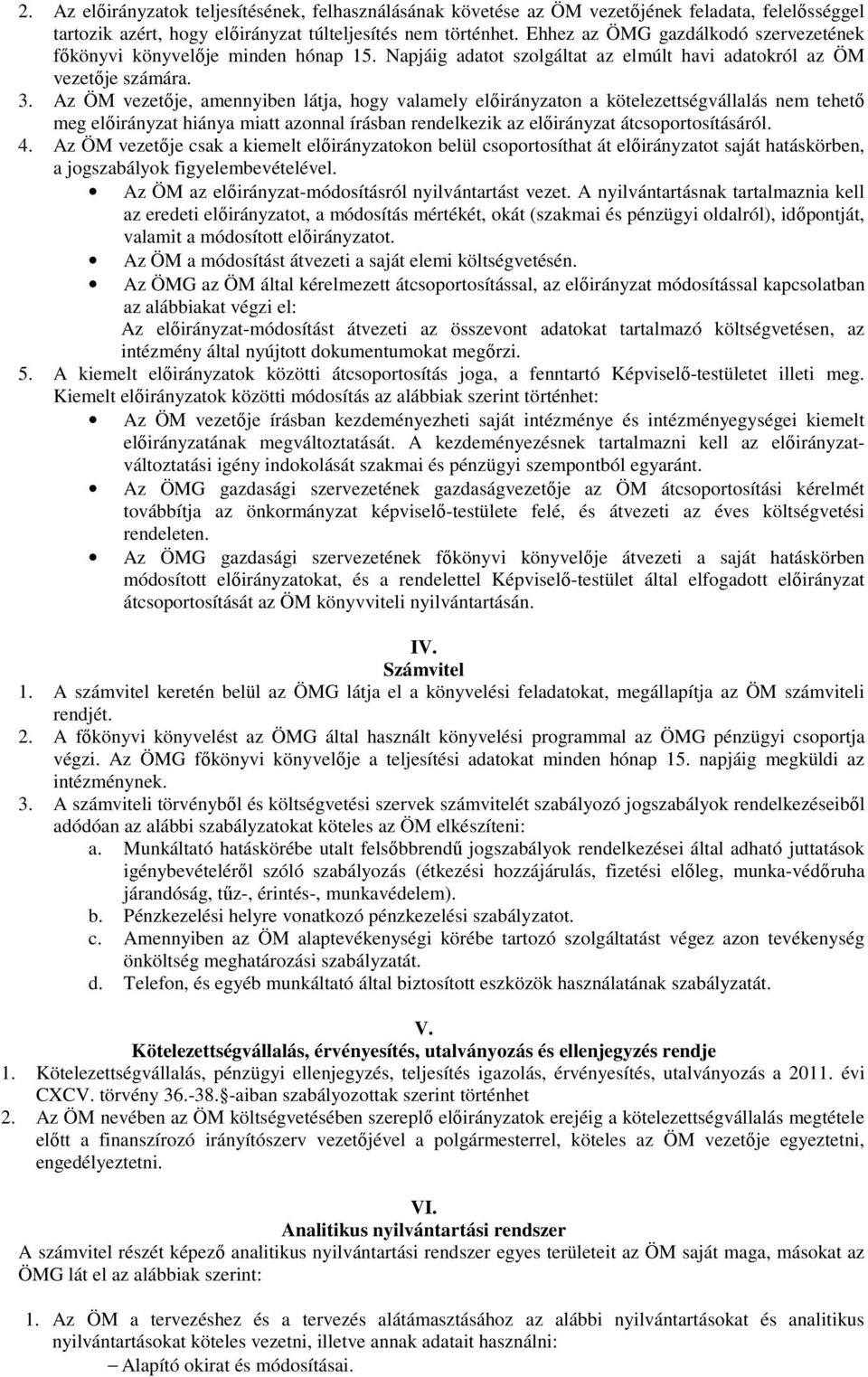 Az ÖM vezetője, amennyiben látja, hogy valamely előirányzaton a kötelezettségvállalás nem tehető meg előirányzat hiánya miatt azonnal írásban rendelkezik az előirányzat átcsoportosításáról. 4.