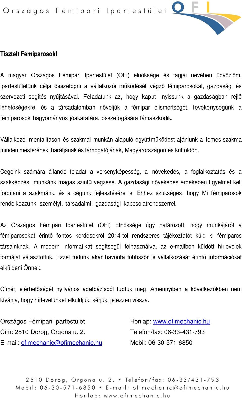 Feladatunk az, hogy kaput nyissunk a gazdaságban rejlő lehetőségekre, és a társadalomban növeljük a fémipar elismertségét.