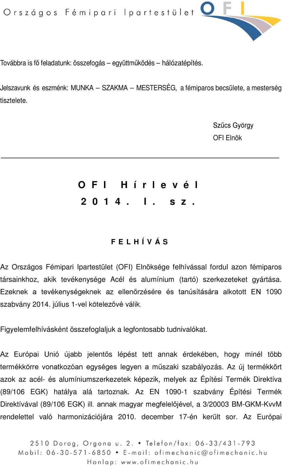 FELHÍVÁS Az Országos Fémipari Ipartestület (OFI) Elnöksége felhívással fordul azon fémiparos társainkhoz, akik tevékenysége Acél és alumínium (tartó) szerkezeteket gyártása.