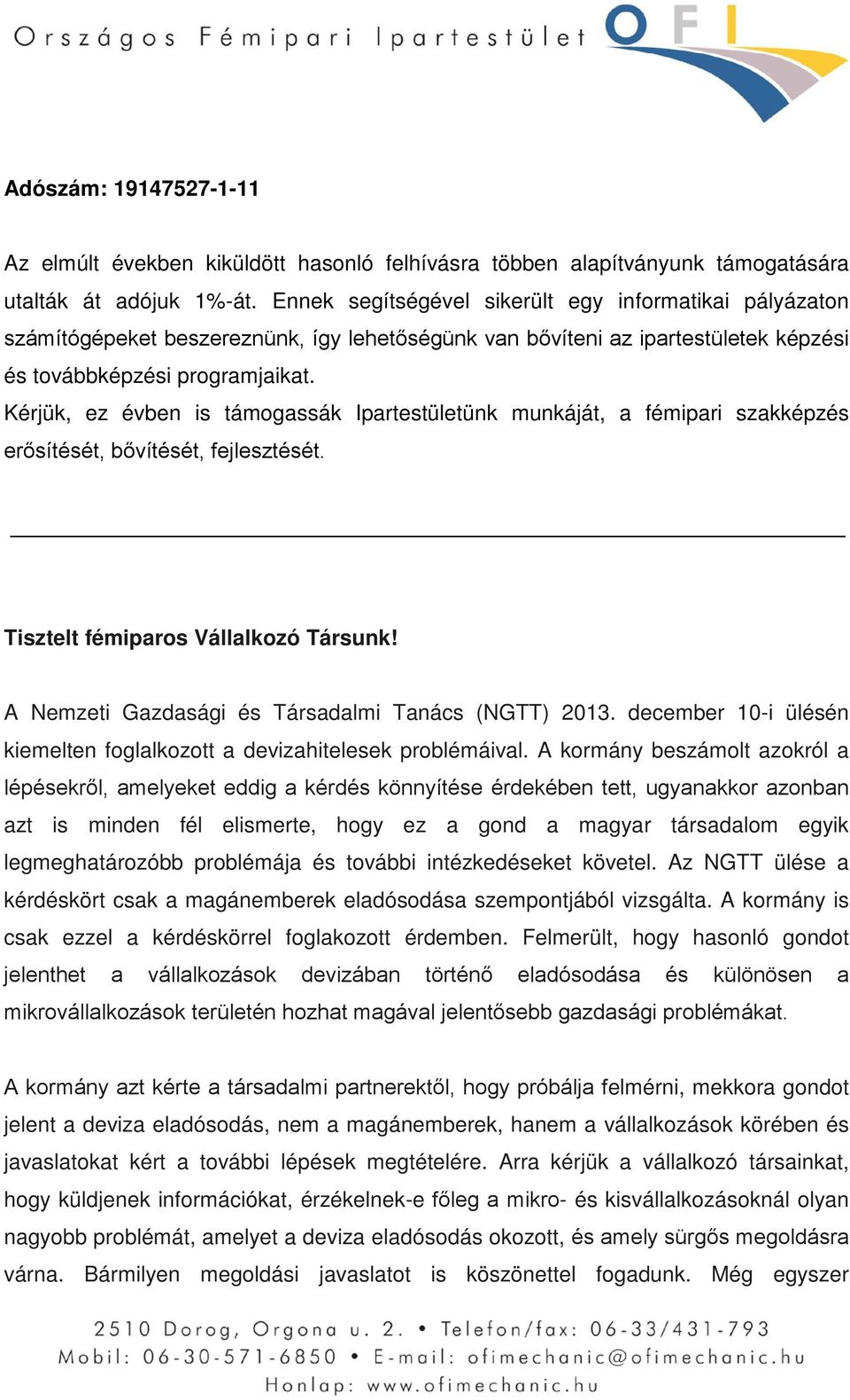 Kérjük, ez évben is támogassák Ipartestületünk munkáját, a fémipari szakképzés erősítését, bővítését, fejlesztését. Tisztelt fémiparos Vállalkozó Társunk!