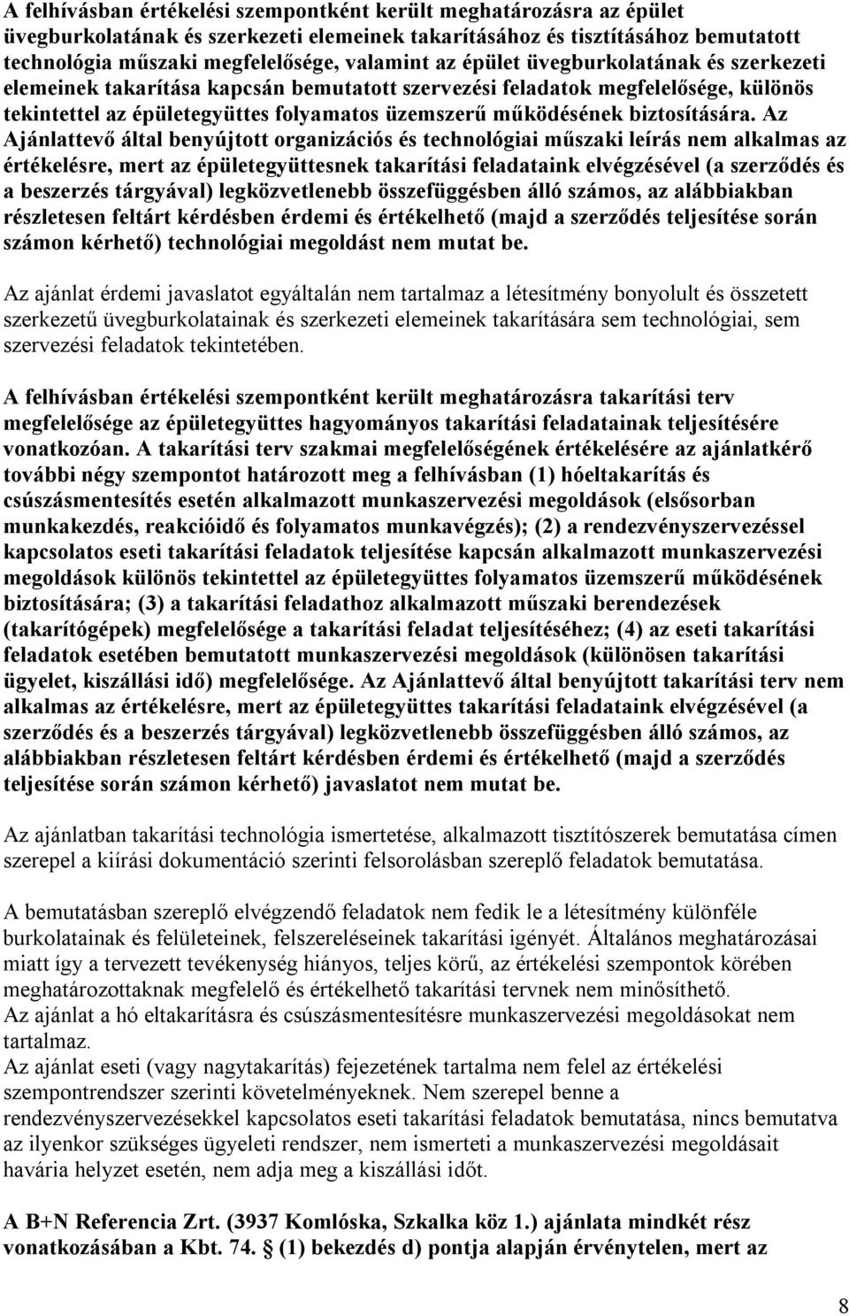 Az Ajánlattevő által benyújtott organizációs és technológiai műszaki leírás nem alkalmas az értékelésre, mert az épületegyüttesnek takarítási feladataink elvégzésével (a szerződés és a beszerzés