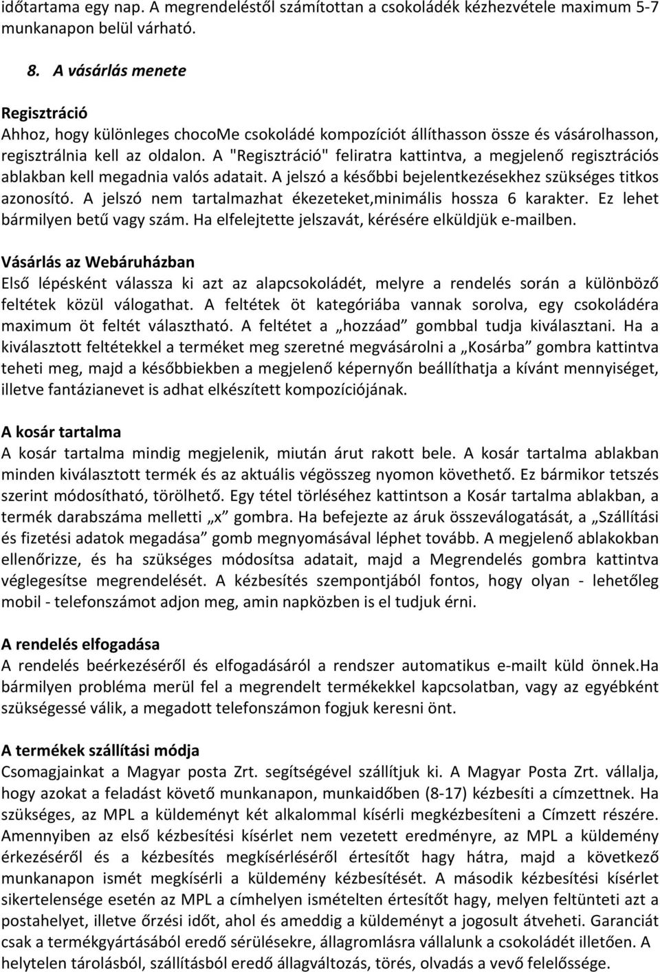A "Regisztráció" feliratra kattintva, a megjelenő regisztrációs ablakban kell megadnia valós adatait. A jelszó a későbbi bejelentkezésekhez szükséges titkos azonosító.