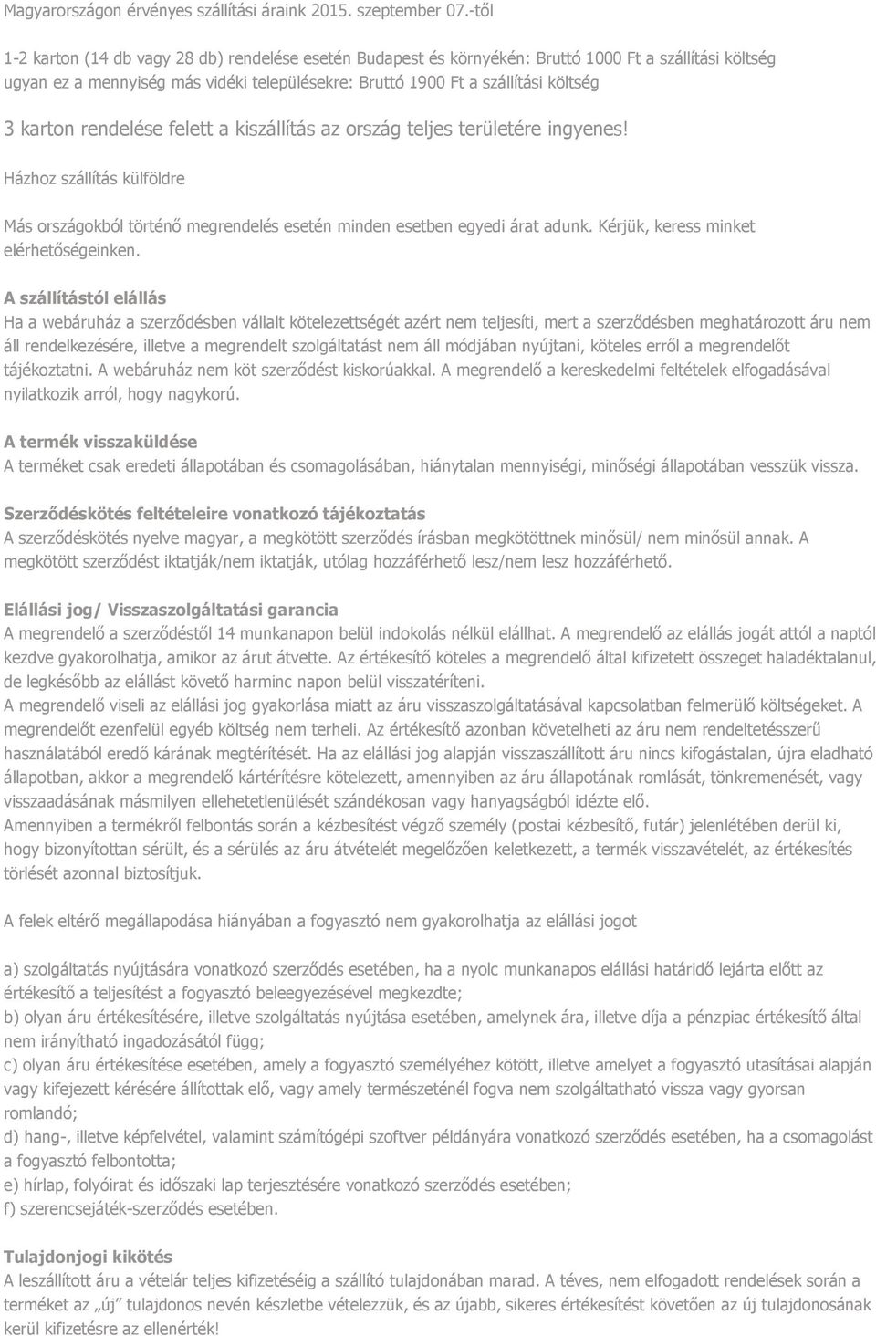 karton rendelése felett a kiszállítás az ország teljes területére ingyenes! Házhoz szállítás külföldre Más országokból történő megrendelés esetén minden esetben egyedi árat adunk.