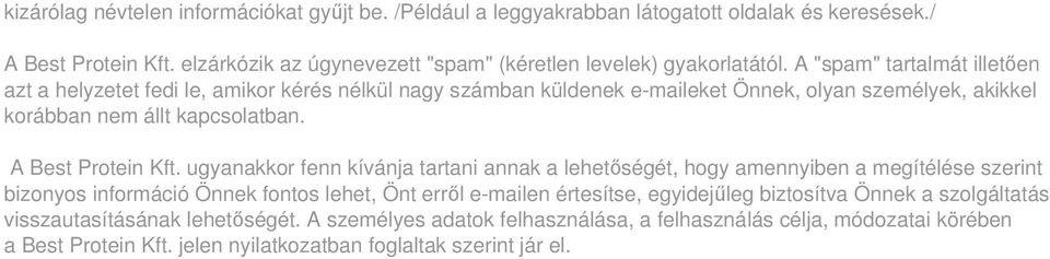 ugyanakkor fenn kívánja tartani annak a lehetőségét, hogy amennyiben a megítélése szerint bizonyos információ Önnek fontos lehet, Önt erről e-mailen értesítse, egyidejűleg biztosítva Önnek